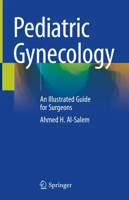 Gyermek-nőgyógyászat: Sebészek számára készült illusztrált útmutató - Pediatric Gynecology: An Illustrated Guide for Surgeons