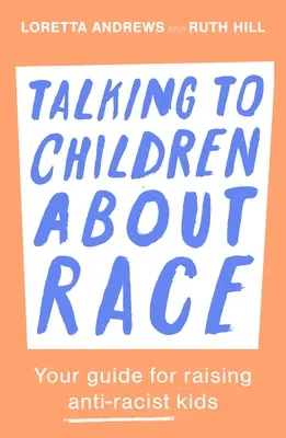 Beszélgetés a gyerekekkel a faji hovatartozásról: Útmutató a rasszizmusellenes gyerekek neveléséhez - Talking to Children about Race: Your Guide for Raising Anti-Racist Kids