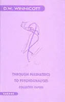 A gyermekgyógyászaton át a pszichoanalízisig - Összegyűjtött írások - Through Paediatrics to Psychoanalysis - Collected Papers