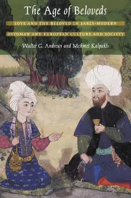 A szerelmesek kora: A szerelem és a szeretett a kora-modern oszmán és európai kultúrában és társadalomban - The Age of Beloveds: Love and the Beloved in Early-Modern Ottoman and European Culture and Society