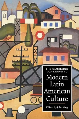 The Cambridge Companion to Modern Latin American Culture (A modern latin-amerikai kultúra cambridge-i kézikönyve) - The Cambridge Companion to Modern Latin American Culture