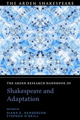 Az Arden Research Handbook of Shakespeare and Adaptation (Shakespeare és az adaptáció Arden-kézikönyve) - The Arden Research Handbook of Shakespeare and Adaptation