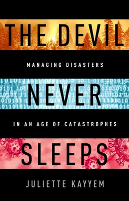 Az ördög sosem alszik: Tanulni élni a katasztrófák korában - The Devil Never Sleeps: Learning to Live in an Age of Disasters