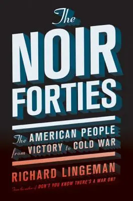 A noir negyvenes évek: Az amerikai nép a győzelemtől a hidegháborúig - The Noir Forties: The American People from Victory to Cold War