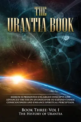 The Urantia Book: Könyv, I. kötet: Az Urantia története: Új kiadás, egyoszlopos formázás, nagyobb és könnyebben olvasható betűtípusok, cre - The Urantia Book: Book Three, Vol I: The History of Urantia: New Edition, single column formatting, larger and easier to read fonts, cre