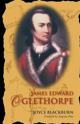 James Edward Oglethorpe: Eugenia Price előszavával - James Edward Oglethorpe: Foreword by Eugenia Price