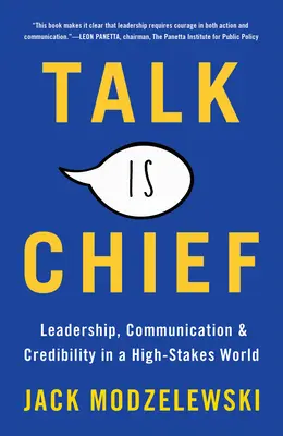 Talk Is Chief: Vezetés, kommunikáció és hitelesség egy nagy tétekkel teli világban - Talk Is Chief: Leadership, Communication & Credibility in a High-Stakes World