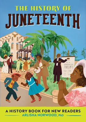 A Juneteenth története: Történelemkönyv új olvasóknak - The History of Juneteenth: A History Book for New Readers