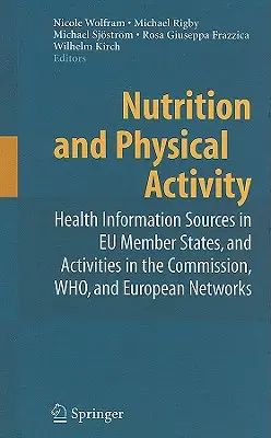 Táplálkozás és testmozgás: Egészségügyi információforrások az EU-tagállamokban, valamint a Bizottság, a WHO és az európai hálózatok tevékenységei - Nutrition and Physical Activity: Health Information Sources in EU Member States, and Activities in the Commission, WHO, and European Networks