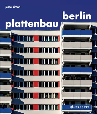 Plattenbau Berlin: A Photographic Survey of Postwar Residential Architecture: A Photographic Survey of Postwar Residential Architecture - Plattenbau Berlin: A Photographic Survey of Postwar Residential Architecture