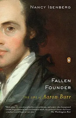 Bukott alapító: Aaron Burr élete - Fallen Founder: The Life of Aaron Burr