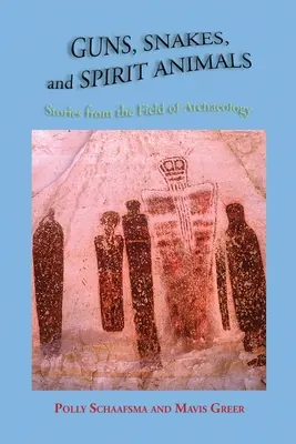 Fegyverek, kígyók és szellemállatok: Történetek a régészet területéről - Guns, Snakes, and Spirit Animals: Stories from the Field of Archeology