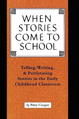 Amikor a történetek az iskolába jönnek: Történetek mesélése, írása és előadása a kisgyermekkori osztályteremben - When Stories Come to School: Telling, Writing, and Performing Stories in the Early Childhood Classroom