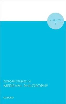 Oxfordi tanulmányok a középkori filozófiáról 7. kötet - Oxford Studies in Medieval Philosophy Volume 7