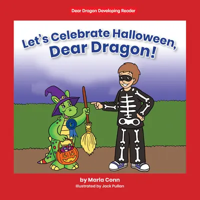 Ünnepeljük a Halloweent, kedves Sárkány!: B szint - Let's Celebrate Halloween, Dear Dragon!: Level B