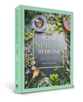 Növényi szellemgyógyászat: A Guide to Making Healing Products from Nature - Plant Spirit Medicine: A Guide to Making Healing Products from Nature