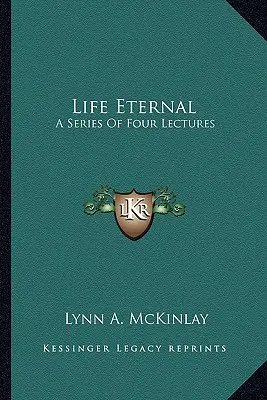 Örök élet: A Series of Four Lectures - Life Eternal: A Series of Four Lectures