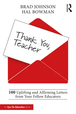 Köszönöm, tanár úr: 100 felemelő és megerősítő levél pedagógustársaitól - Thank You, Teacher: 100 Uplifting and Affirming Letters from Your Fellow Educators