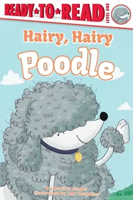 Szőrös, szőrös pudli: Ready-To-Read Level 1 - Hairy, Hairy Poodle: Ready-To-Read Level 1