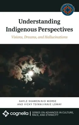 Az őslakosok perspektíváinak megértése: Víziók, álmok és hallucinációk - Understanding Indigenous Perspectives: Visions, Dreams, and Hallucinations