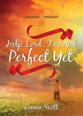 Segítség Uram, még nem vagyok tökéletes - Help Lord, I'm Not Perfect Yet