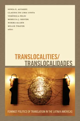 Translocalities/Translocalidades: A fordítás feminista politikája a latin/amerikai Amrikában - Translocalities/Translocalidades: Feminist Politics of Translation in the Latin/a Amricas