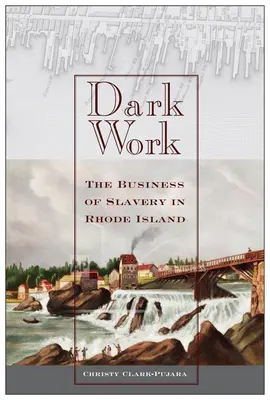 Sötét munka: A rabszolgaság üzlete Rhode Islanden - Dark Work: The Business of Slavery in Rhode Island