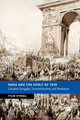 Párizs és 1919 szelleme: Fogyasztói küzdelmek, transznacionalizmus és forradalom - Paris and the Spirit of 1919: Consumer Struggles, Transnationalism and Revolution