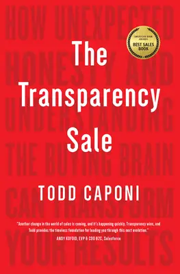 Az átláthatósági eladás: Hogyan változtathatja meg eredményeit a váratlan őszinteség és a vásárlói agy megértése? - The Transparency Sale: How Unexpected Honesty and Understanding the Buying Brain Can Transform Your Results