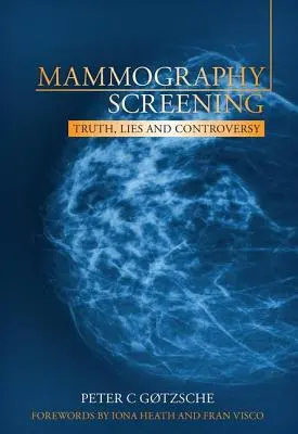 Mammográfiás szűrés: Igazság, hazugságok és viták - Mammography Screening: Truth, Lies and Controversy