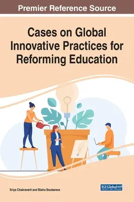 Esetek az oktatás reformjának globális innovatív gyakorlatairól - Cases on Global Innovative Practices for Reforming Education