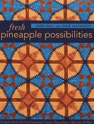 Friss ananász lehetőségek - Print-on-Demand-kiadás: 11 Quilt Blocks, izgalmas variációk - Klasszikus, Repülő libák, Off-Center és még sok más - Fresh Pineapple Possibilities-Print-on-Demand-Edition: 11 Quilt Blocks, Exciting Variations-Classic, Flying Geese, Off-Center & More