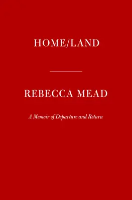 Otthon/föld: Emlékirat az indulásról és a visszatérésről - Home/Land: A Memoir of Departure and Return