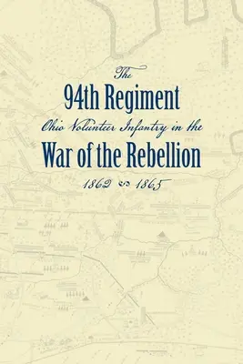 Az Ohioi Önkéntes Gyalogezred Kilencvennegyedik Ezredének feljegyzései a lázadás elleni háborúban - Record of the Ninety-Fourth Regiment, Ohio Volunteer Infantry, in the War of the Rebellion