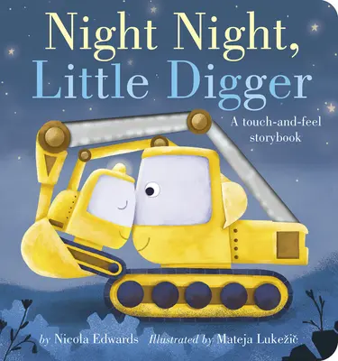 Jó éjt, kis ásó: A Touch-And-Feel mesekönyv - Night Night, Little Digger: A Touch-And-Feel Storybook