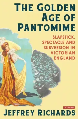 A pantomim aranykora: Slapstick, látványosság és felforgatás a viktoriánus Angliában - The Golden Age of Pantomime: Slapstick, Spectacle and Subversion in Victorian England