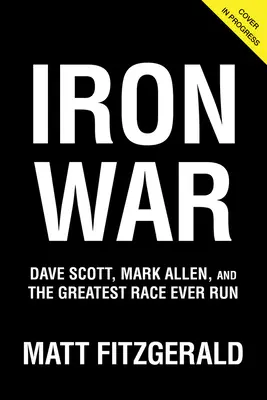 Iron War: Dave Scott, Mark Allen és a valaha lefutott legnagyobb verseny - Iron War: Dave Scott, Mark Allen, and the Greatest Race Ever Run