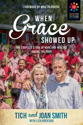 Amikor a kegyelem megjelent: Egy pár története a reményről és a gyógyulásról a szegények között - When Grace Showed Up: One Couple's Story of Hope and Healing Among the Poor