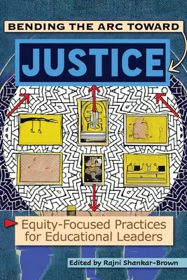 Bending the Arc Toward Justice: Igazságosság-központú gyakorlatok oktatási vezetők számára - Bending the Arc Toward Justice: Equity-Focused Practices for Educational Leaders