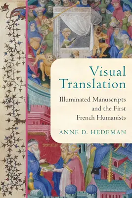 Vizuális fordítás: Illuminált kéziratok és az első francia humanisták - Visual Translation: Illuminated Manuscripts and the First French Humanists