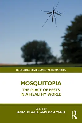 Mosquitopia: A kártevők helye az egészséges világban - Mosquitopia: The Place of Pests in a Healthy World