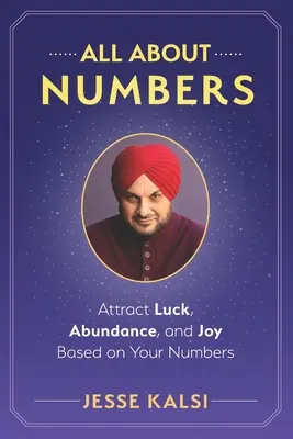 Minden a számokról: Szerencsét, bőséget és örömöt vonzani a számaid alapján - All About Numbers: Attract Luck, Abundance, and Joy Based on Your Numbers