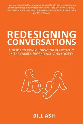 Beszélgetések újratervezése: Útmutató a hatékony kommunikációhoz a családban, a munkahelyen és a társadalomban - Redesigning Conversations: A Guide To Communicating Effectively in the Family, Workplace, and Society