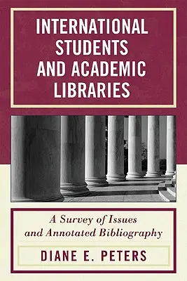 Nemzetközi diákok és egyetemi könyvtárak: A problémák áttekintése és jegyzetekkel ellátott bibliográfia - International Students and Academic Libraries: A Survey of Issues and Annotated Bibliography