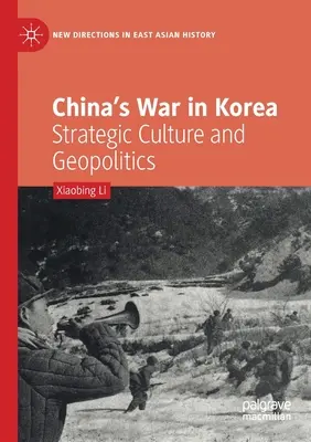 Kína koreai háborúja: Stratégiai kultúra és geopolitika - China's War in Korea: Strategic Culture and Geopolitics