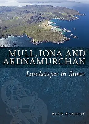 Mull, Iona és Ardnamurchan: Kőből készült tájak - Mull, Iona & Ardnamurchan: Landscapes in Stone