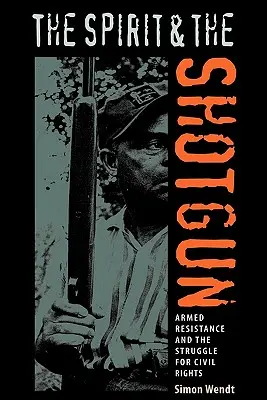 A szellem és a puska: Fegyveres ellenállás és a polgárjogokért folytatott küzdelem - The Spirit and the Shotgun: Armed Resistance and the Struggle for Civil Rights