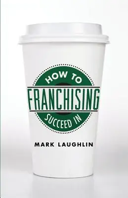 Hogyan lehetsz sikeres a franchise-ügyben - How to Succeed in Franchising