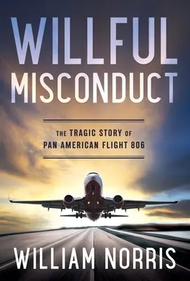 Szándékos helytelen magatartás: A Pan American 806-os járat tragikus története - Willful Misconduct: The Tragic Story of Pan American Flight 806