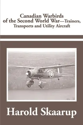 A második világháború kanadai harci madarai Kiképző-, szállító- és segédrepülőgépek - Canadian Warbirds of the Second World War Trainers, Transports and Utility Aircraft